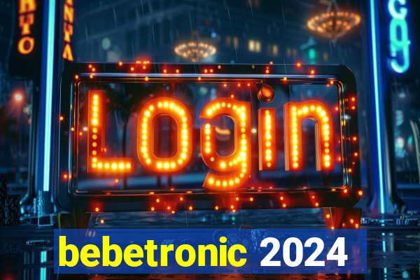 bebetronic 2024